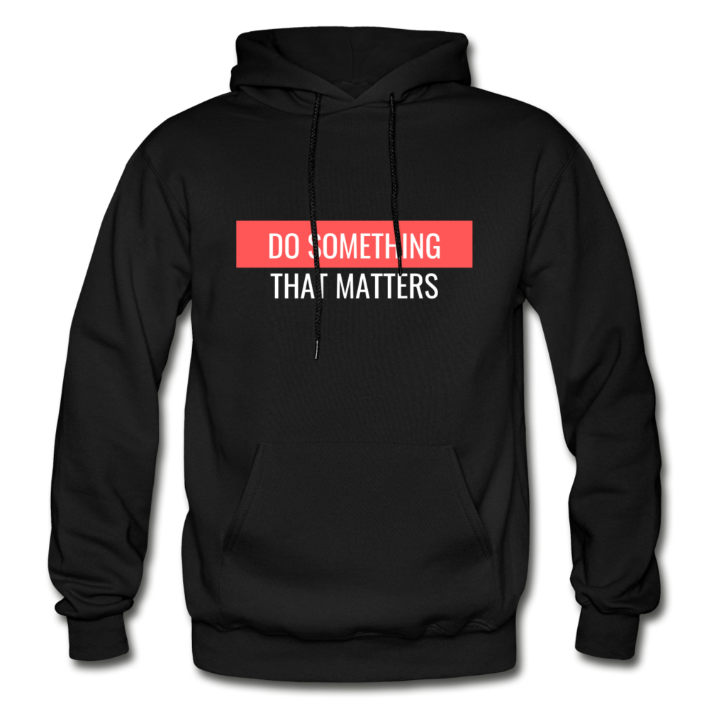 Do Something "That Matters" Hoodie - black