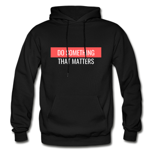 Do Something "That Matters" Hoodie - black