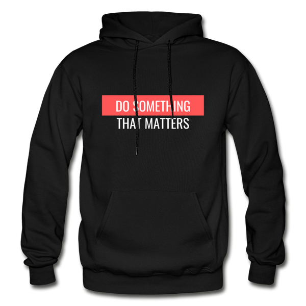 Do Something "That Matters" Hoodie - black