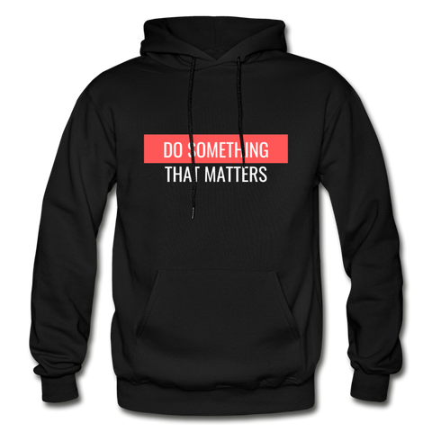 Do Something "That Matters" Hoodie - black