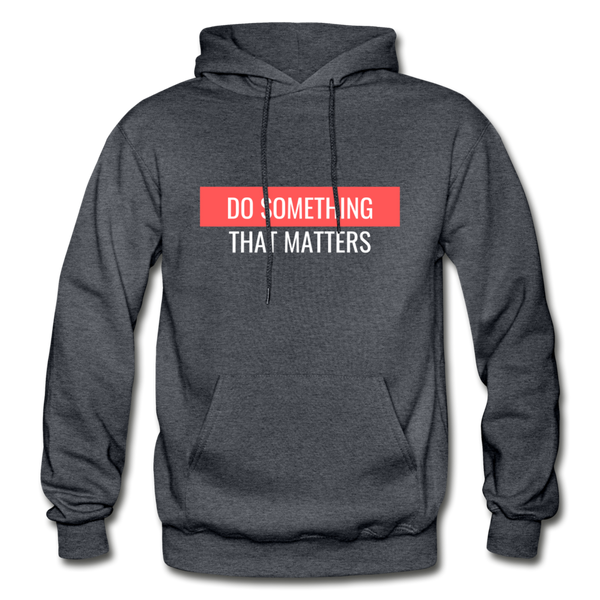 Do Something "That Matters" Hoodie - charcoal gray